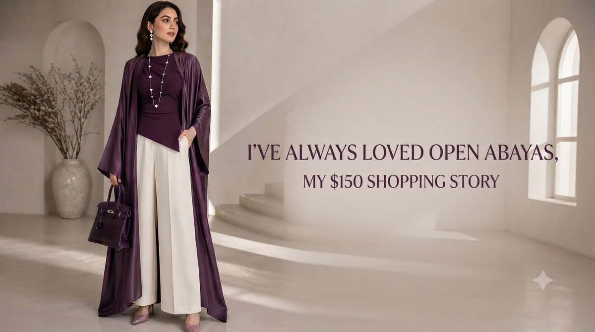 I’ve Always Loved Open Abayas, My $150 Shopping Story